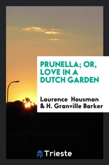 Prunella; Or, Love in a Dutch Garden by Laurence Housman - Paperback