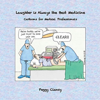 Laughter is Always the Best Medicine : Cartoons for Medical Professionals by Peggy Clancy - Paperback
