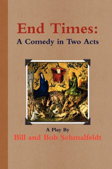 End Times : A Comedy by Bill And Bob Schmalfeldt - Paperback