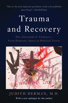 Trauma and Recovery : The Aftermath of Violence--From Domestic Abuse to Political Terror