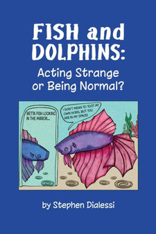 Fish and Dolphins : Acting Strange or Being Normal? by Stephen D Dialessi - Paperback