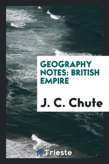 Geography Notes : British Empire by J C Chute - Paperback