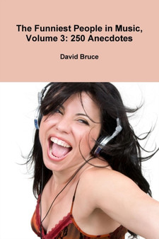 The Funniest People in Music, Volume 3: 250 Anecdotes by David Bruce - Paperback