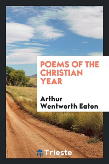Poems of the Christian Year by Arthur Wentworth Eaton - Paperback