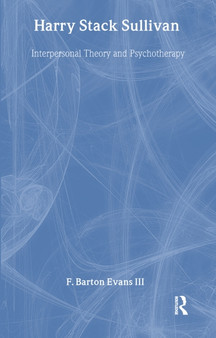 Harry Stack Sullivan : Interpersonal Theory and Psychotherapy