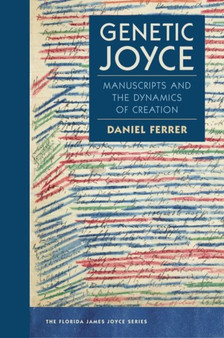 Genetic Joyce : Manuscripts and the Dynamics of Creation