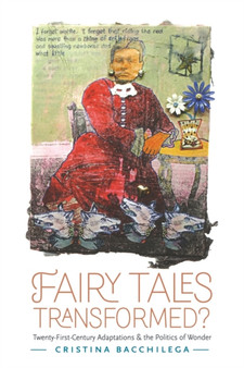 Fairy Tales Transformed? : Twenty-First-Century Adaptations and the Politics of Wonder