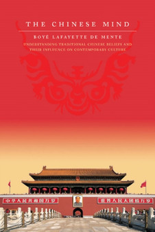The Chinese Mind : Understanding Traditional Chinese Beliefs and Their Influence on Contemporary Culture