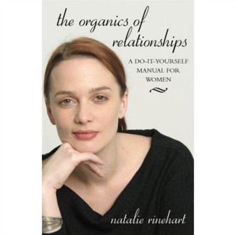 The Organics of Relationships : A Do-it-Yourself Manual for Women