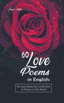 60 Love Poems in English : The Most Beautiful Collection of Poems in the World