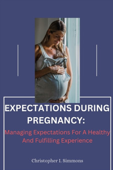 Expectations During Pregnancy : : Managing Expectations For A Healthy And Fulfilling Experience