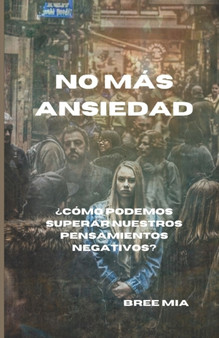No Mas Ansiedad : ?Como podemos superar nuestros pensamientos negativos?