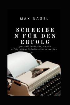 Schreiben fur den Erfolg : Tipps und Techniken, um ein erfolgreicher Schriftsteller zu werden : 12