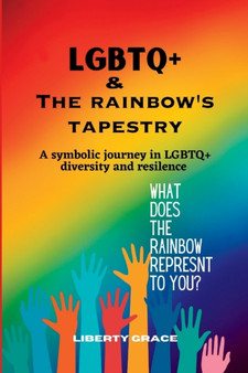 LGBTQ+ & the Rainbow's Tapestry : A symbolic journey in the LGBTQ+ diversity and resilence
