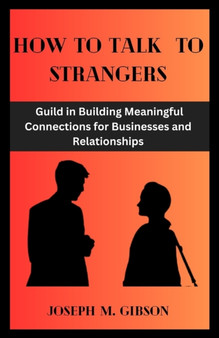 How to Talk to Strangers : Guild in Building Meaningful Connections for Businesses and Relationships