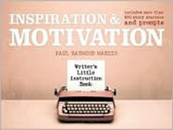 Inspiration and Motivation : Includes More Than 300 Story Starters and Prompts