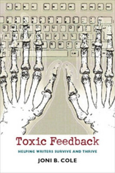 Toxic Feedback : Helping Writers Survive and Thrive