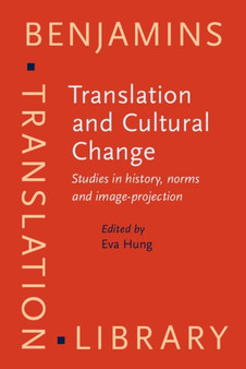 Translation and Cultural Change : Studies in history, norms and image-projection