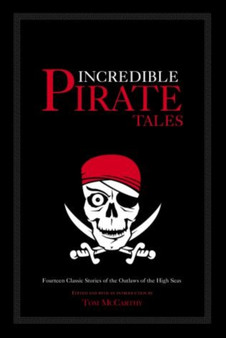 Incredible Pirate Tales : Fourteen Classic Stories of the Outlaws of the High Seas