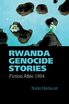 Rwanda Genocide Stories : Fiction After 1994 : 38