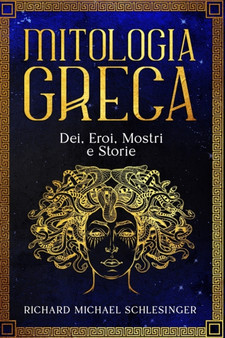 Mitologia Greca : Dei, Eroi, Mostri e Storie - Greek Mythology Italian Edition