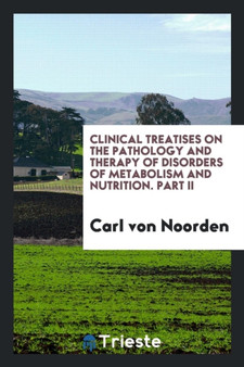 Clinical Treatises on the Pathology and Therapy of Disorders of Metabolism and Nutrition. Part II by Carl Von Noorden - Paperback