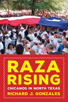 Raza Rising : Chicanos in North Texas
