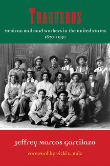 Traqueros : Mexican Railroad Workers in the United States, 1870-1930