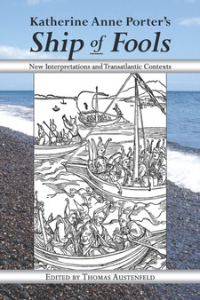 Katherine Anne Porter's Ship of Fools : New Interpretations and Transatlantic Contexts