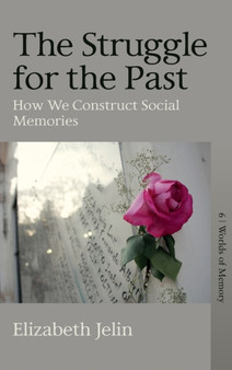 The Struggle for the Past : How We Construct Social Memories