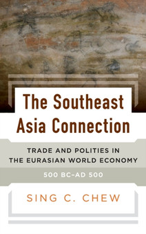 The Southeast Asia Connection : Trade and Polities in the Eurasian World Economy, 500 BC???AD 500