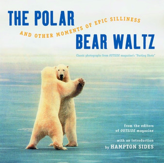 The Polar Bear Waltz and Other Moments of Epic Silliness : Comic Classics from Outside Magazine's "Parting Shots" : 0 by Outside Magazine - Paperback