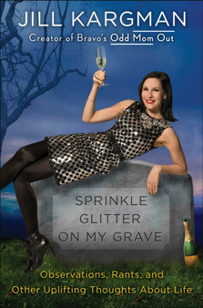 Sprinkle Glitter On My Grave by Jill Kargman - Hardback