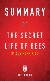 Summary of The Secret Life of Bees : by Sue Monk Kidd - Includes Analysis