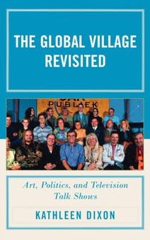 The Global Village Revisited : Art, Politics, and Television Talk Shows