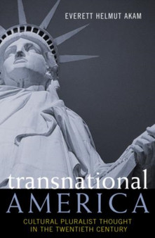 Transnational America : Cultural Pluralist Thought in the Twentieth Century