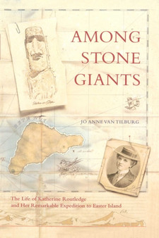 Among Stone Giants : The Life of Katherine Routledge and Her Remarkable Expedition to Easter Island
