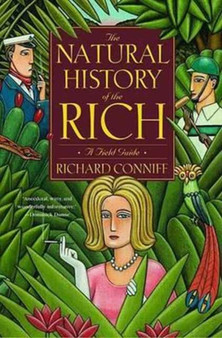 The Natural History of the Rich : A Field Guide by Richard Conniff - Hardback