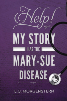 Help! My Story Has the Mary-Sue Disease by L C Morgenstern - Paperback