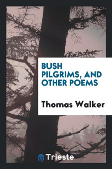 Bush Pilgrims, and Other Poems by Thomas Walker - Paperback