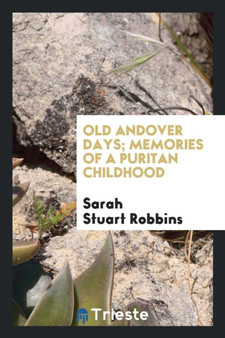 Old Andover Days; Memories of a Puritan Childhood by Sarah Stuart Robbins - Paperback