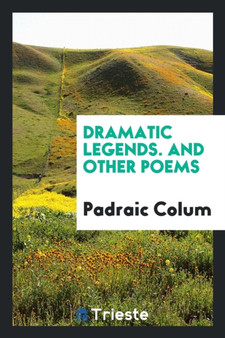 Dramatic Legends. and Other Poems by Padraic Colum - Paperback