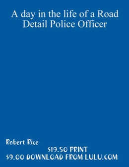 A Day in the Life of a Road Detail Police Officer by Robert Rice - Paperback