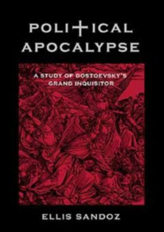 Political Apocalypse : A Study of Dostoevsky's ""Grand Inquisitor