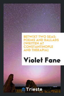Betwixt Two Seas : Poems and Ballads (Written at Constantinople and Therapia) by Violet Fane - Paperback