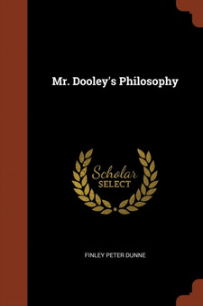 Mr. Dooley's Philosophy by Finley Peter Dunne - Paperback