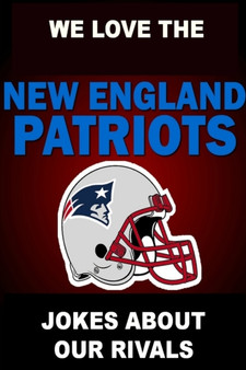 We Love the New England Patriots - Jokes About Our Rivals by Geoff Wickley - Paperback