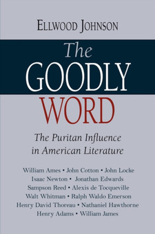 The Goodly Word : The Puritan Influence in American Literature