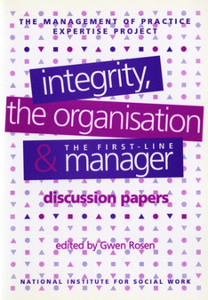 Integrity, the Organisation and the First-line Manager : Discussion Papers - The Management of Practice Expertise Project