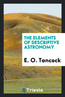 The Elements of Descriptive Astronomy by E O Tancock - Paperback